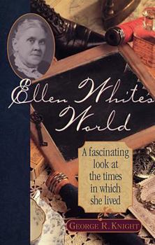 Paperback Ellen White's World: A Fascinating Look at the Times in Which She Lived Book
