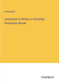 Paperback Instructions to Officers in the British Possesions Abroad Book