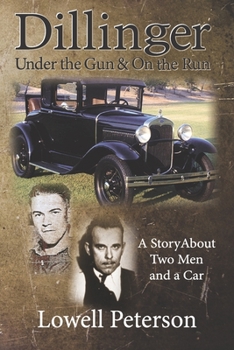 Paperback Dillinger, Under the Gun and On the Run: A Story About Two Men and a Car Book