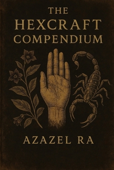 Paperback The Hexcraft Compendium: Left-Hand Path Magick for Those Done Playing Nice Book