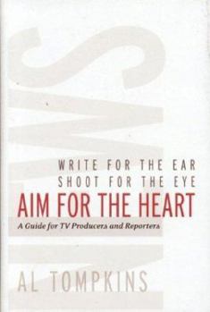 Hardcover Aim for the Heart: Write for the Ear, Shoot for the Eye, a Guide for TV Producers and Reporters Book