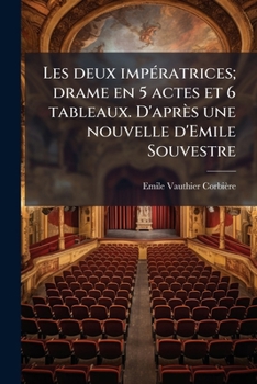 Paperback Les deux impératrices; drame en 5 actes et 6 tableaux. D'après une nouvelle d'Emile Souvestre [French] Book