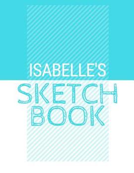 Paperback Isabelle's Sketchbook: Personalized blue sketchbook with name: 120 Pages Book