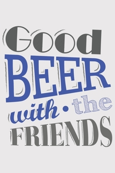 Good Beer with the Friends: Good Beer with the Friends: Notebook / Journal gift (6 x 9 inch - 110 pages - ruled)