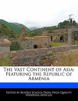 The Vast Continent of Asi : Featuring the Republic of Armenia