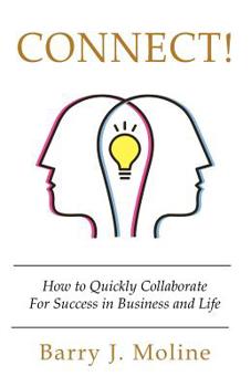 Paperback Connect! How to Quickly Collaborate For Success in Business and Life Book