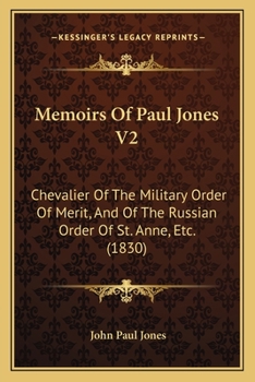 Paperback Memoirs Of Paul Jones V2: Chevalier Of The Military Order Of Merit, And Of The Russian Order Of St. Anne, Etc. (1830) Book