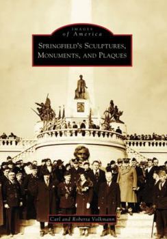 Springfield's Sculptures, Monuments, and Plaques (Images of America: Illinois) - Book  of the Images of America: Illinois