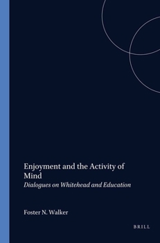 Enjoyment and the Activity of Mind: Dialogues on Whitehead and Education