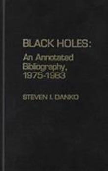 Hardcover Black Holes: An Annotated Bibliography, 1975-1983 Book