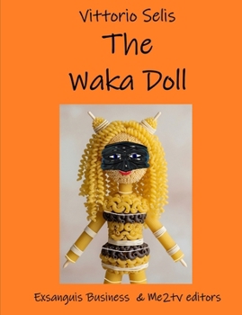 The Waka Doll: A pasta charm against child abduction and the poisons we bring to our tables