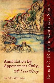 Paperback Annihilation By Appointment Only... A Love Story: Book Four in the Sanctuary Series Book