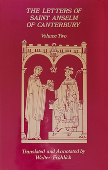 Hardcover The Letters of Saint Anselm of Canterbury: Volume 2 Letters 148-309, as Archbishop of Canterbury Volume 97 Book