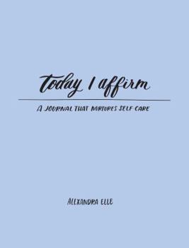 Paperback Today I Affirm: A Journal That Nurtures Self-Care Book