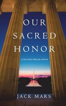 Paperback Our Sacred Honor (A Luke Stone Thriller-Book 6) Book