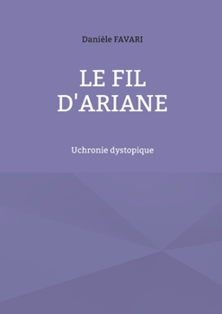 Paperback Le fil d'Ariane: Uchronie dystopique [French] Book