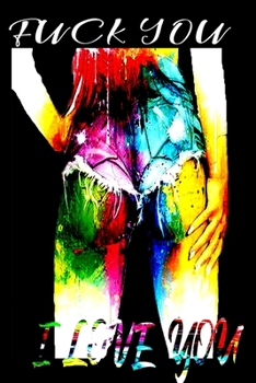 Paperback fuck you I Love You: happy valentines day Comic notebook Rude Naughty Birthday/Valentine's Day/Anniversary Notebook For Him - Funny Blank Book