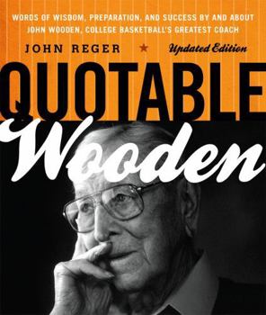 Paperback Quotable Wooden: Words of Wisdom, Preparation, and Success By and About John Wooden, College Basketball's Greatest Coach Book