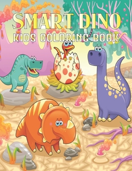 Smart Dino Kids Coloring Book: Dinosaur Coloring Books for Kids, Great Gift for Boys & Girls, Ages 4-8