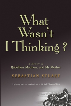 Paperback What Wasn't I Thinking?: A Memoir of Rebellion, Madness, and My Mother Book