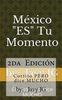 Paperback México "ES" Tu Momento: Escritos Cortitos que Dicen Mucho [Spanish] Book