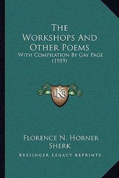 Paperback The Workshops And Other Poems: With Compilation By Gay Page (1919) Book