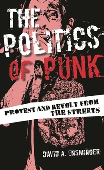Hardcover Politics of Punk: Protest and Revolt from the Streets Book
