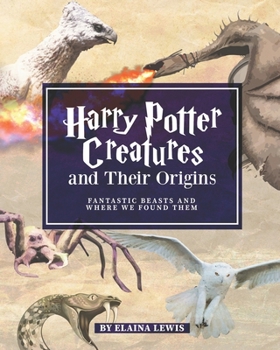 Paperback Harry Potter Creatures and Their Origins: Fantastic Beasts and Where We Found Them Book