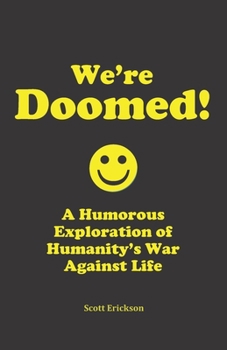 Paperback We're Doomed!: A Humorous Exploration of Humanity's War Against Life Book