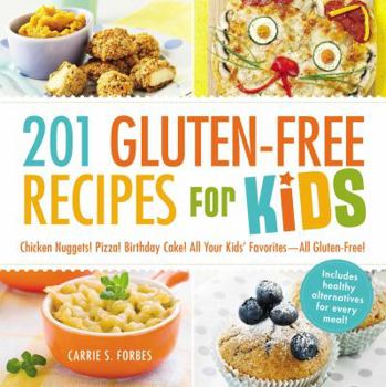 Paperback 201 Gluten-Free Recipes for Kids: Chicken Nuggets! Pizza! Birthday Cake! All Your Kids' Favorites - All Gluten-Free! Book