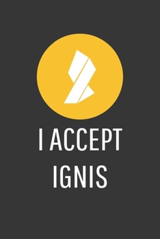 Paperback I Accept Ignis Notebook: Lined Journal, 120 Pages, 6 x 9, Affordable Cryptocurrency, Blockchain Crypto Gift Journal Matte Finish Book