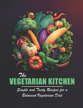 Paperback The Vegetarian Kitchen: Simple and Tasty Recipes for a Balanced Vegetarian Diet Book