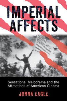 Paperback Imperial Affects: Sensational Melodrama and the Attractions of American Cinema Book