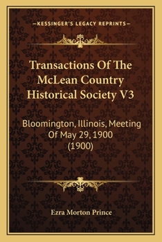 Transactions Of The McLean Country Historical Society V3: Bloomington, Illinois, Meeting Of May 29, 1900