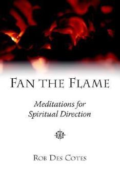 Paperback Fan the Flame: Meditations for Spiritual Direction Book