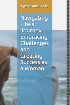 Paperback Navigating Life's Journey: Embracing Challenges and Creating Success as a Woman Book
