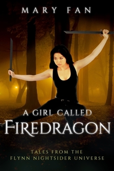 Paperback A Girl Called Firedragon: Tales from the Flynn Nightsider Universe Book