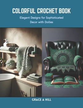 Paperback Colorful Crochet Book: Elegant Designs for Sophisticated Decor with Doilies Book