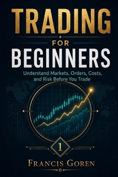 Paperback Trading for Beginners: Understand Markets, Orders, Costs, and Risk Before You Trade Book