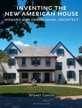 Hardcover Inventing the New American House: Howard Van Doren Shaw, Architect Book