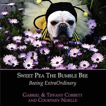 Paperback Sweet Pea The Bumble Bee: Beeing ExtraOrdinary Book