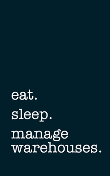 Paperback eat. sleep. manage warehouses. - Lined Notebook: Writing Journal Book