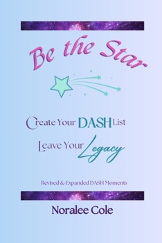 Paperback Be the Star: Create Your DASH List, Leave Your Legacy, Expanded Version Book