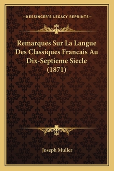 Paperback Remarques Sur La Langue Des Classiques Francais Au Dix-Septieme Siecle (1871) [French] Book