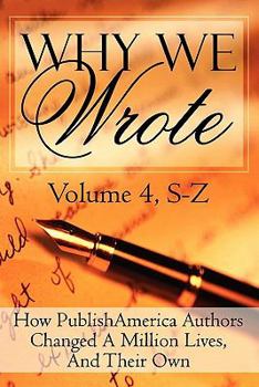 Why We Wrote: How Publishamerica Authors Changed a Million Lives, and Their Own: Volume IV