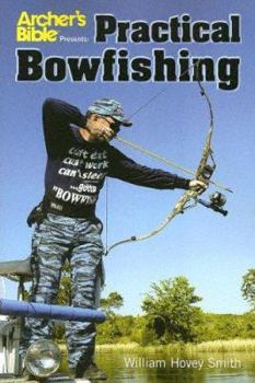 Paperback Archer's Bible Presents: Practical Bowfishing Book