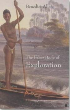 Hardcover The Faber Book of Exploration : An Anthology of Worlds Revealed by Explorers Through the Ages Book