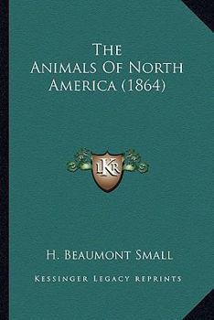 Paperback The Animals Of North America (1864) Book