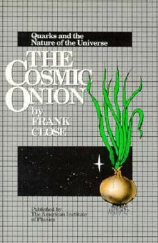 Hardcover The Cosmic Onion: Quarks and the Nature of the Universe Book