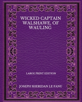Paperback Wicked Captain Walshawe, Of Wauling - Large Print Edition Book